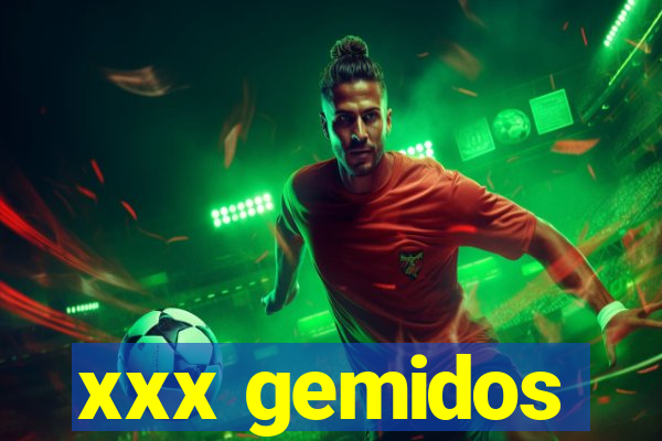 xxx gemidos